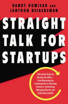 Hardcover Straight Talk for Startups: 100 Insider Rules for Beating the Odds--From Mastering the Fundamentals to Selecting Investors, Fundraising, Managing Book