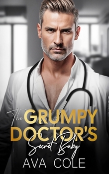 Paperback The Grumpy Doctor's Secret Baby: A Dad's Best Friend off Limit Romance Book