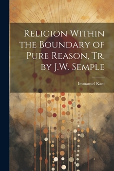 Paperback Religion Within the Boundary of Pure Reason, Tr. by J.W. Semple Book