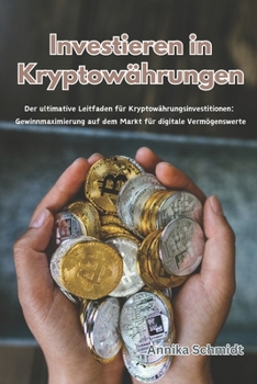 Paperback Investieren in Kryptowährungen: Der ultimative Leitfaden für Kryptowährungsinvestitionen: Gewinnmaximierung auf dem Markt für digitale Vermögenswerte [German] Book