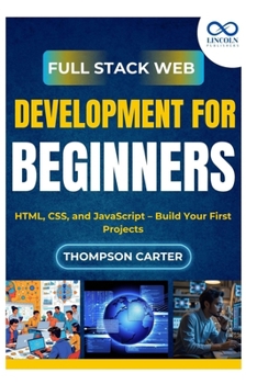 Paperback Full Stack Web Development for Beginners: HTML, CSS, and JavaScript - Build Your First Projects Book