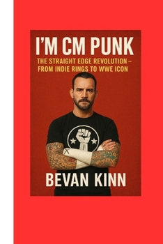 Paperback I'mCM Punk: The Straight Edge Revolution - From Indie Rings to WWE Icon Book