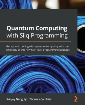 Paperback Quantum Computing with Silq Programming: Get up and running with quantum computing with the simplicity of this new high-level programming language Book