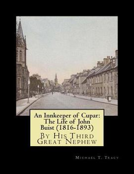 Paperback An Innkeeper of Cupar: The Life of John Buist (1816-1893): By His Third Great Nephew Book