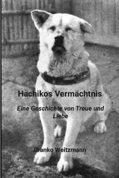 Paperback Hachikos Vermächtnis: Eine Geschichte von Treue und Liebe [German] Book