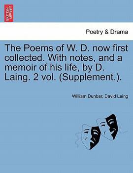 Paperback The Poems of W. D. Now First Collected. with Notes, and a Memoir of His Life, by D. Laing. 2 Vol. (Supplement.). Book