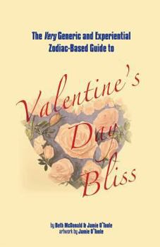 Paperback The Very Generic and Experiential Zodiac-Based Guide to Valentine's Day Bliss Book