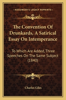 Paperback The Convention Of Drunkards, A Satirical Essay On Intemperance: To Which Are Added, Three Speeches On The Same Subject (1840) Book