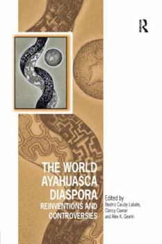 Paperback The World Ayahuasca Diaspora: Reinventions and Controversies Book