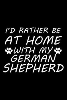 Paperback I'd rather be at home with my German Shepherd: Cute German Shepherd lovers notebook journal or dairy - German Shepherd Dog owner appreciation gift - L Book