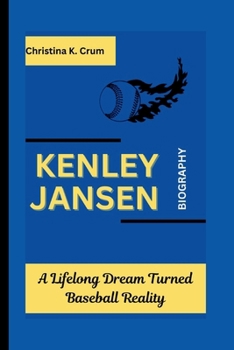 KENLEY JANSEN BIOGRAPHY: A Lifelong Dream Turned Baseball Reality