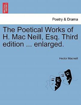 Paperback The Poetical Works of H. Mac Neill, Esq. Third Edition ... Enlarged. Book