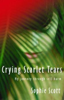 Paperback Crying Scarlet Tears: My Journey Through Self-Harm Book