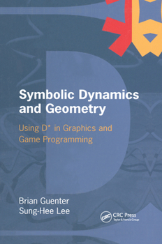 Paperback Symbolic Dynamics and Geometry: Using D* in Graphics and Game Programming Book