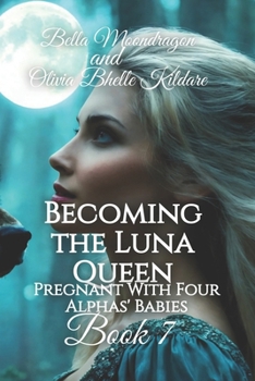 Paperback Becoming the Luna Queen: Pregnant With Four Alphas' Babies Book 7 Book