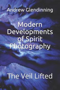 The Veil Lifted: Modern Developments of Spirit Photography. with Twelve Illustrations