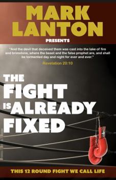 Paperback The Fight is Already Fixed: This 12 Round Fight We Call Life Book