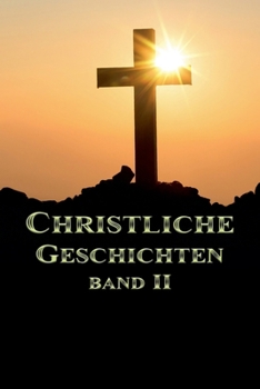Christliche Geschichten Band II (German Edition)