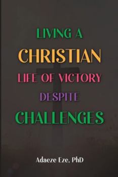 Paperback Living a Christian Life of Victory Despite Challenges Book