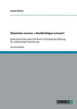 Paperback Situiertes Lernen = Nachhaltiges Lernen?: Diskussion einer neue Lernform im Kontext der Bildung für nachhaltige Entwicklung [German] Book