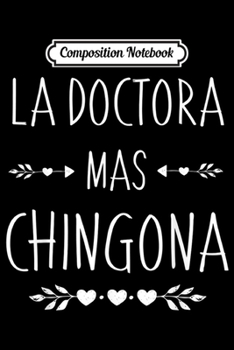 Composition Notebook: Regalo Doctora - Chingona - La Doctora Mas Chingona  Journal/Notebook Blank Lined Ruled 6x9 100 Pages