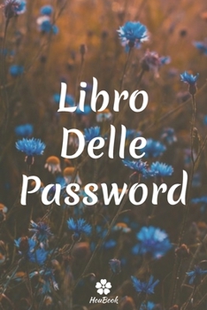 Libro Delle Password: Un notebook perfetto per proteggere tutti i tuoi nomi utente e password (Italian Edition)