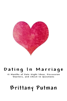 Paperback Dating In Marriage: 12 Months of Date Night Ideas, Discussion Starters, and Check-in Questions Book