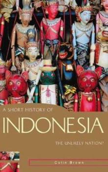 Paperback A Short History of Indonesia: The Unlikely Nation? Book