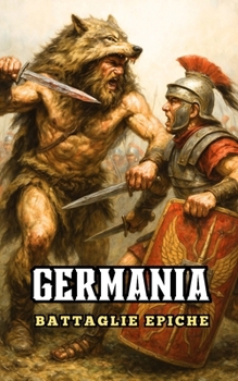 Germania : Battaglie Epiche (Italian Edition)