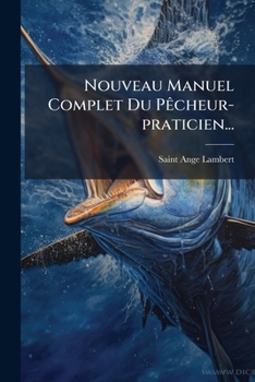Paperback Nouveau Manuel Complet Du Pêcheur-praticien... [French] Book