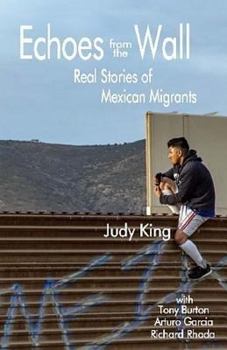 Paperback Echoes from the Wall: Real Stories of Mexican Migrants Book