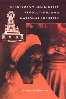 Afro-Cuban Religiosity, Revolution, and National Identity (History of African-American Religions) - Book  of the History of African American Religions