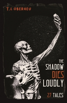 Paperback The Shadow Dies Loudly: 27 Tales Book