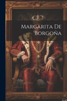 Paperback Margarita De Borgoña [Spanish] Book