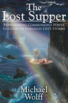 Paperback The Lost Supper: Reawakening Communion's Power to Guide Us Through Life's Storms Book