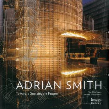 Hardcover The Architecture of Adrian Smith, SOM: Toward a Sustainable Future: The SOM Years 1980-2006 Book