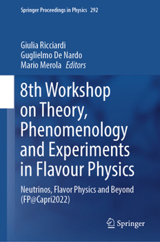 Hardcover 8th Workshop on Theory, Phenomenology and Experiments in Flavour Physics: Neutrinos, Flavor Physics and Beyond (Fp@capri2022) Book