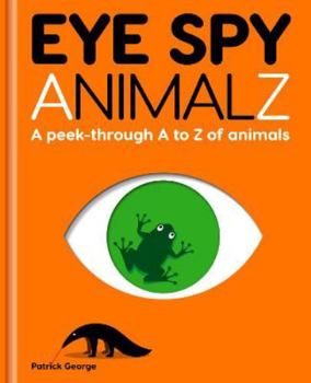 Hardcover Eye Spy Animalz: A Peek-Through A to Z of Animals Book