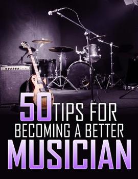 Paperback 50 Tips For Becoming a Better Musician Book