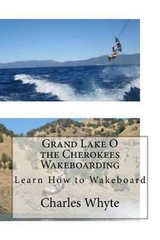 Paperback Grand Lake O the Cherokees Wakeboarding: Learn How to Wakeboard Book