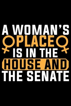 A Woman's Places Is In The House And The Senate: Feminist Journal Girl Power Notebook, Female Empowerment Journal Gifts, Female Power Feminism Feminist Notebook Journal Diary, Gifts for Women & Girls