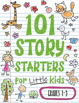101 Story Starters for Little Kids: Illustrated Writing Prompts to Kick Your Imagination into High Gear - Book  of the 101 Story Starter