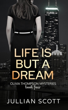 Life is But a Dream - Book #4 of the Olivia Thompson