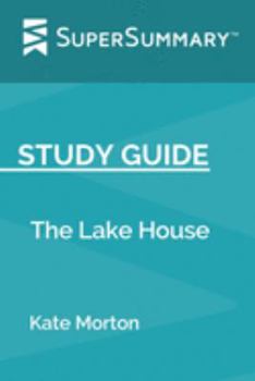 Study Guide: The Lake House by Kate Morton (SuperSummary)