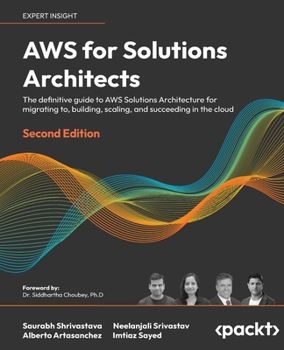 Paperback AWS for Solutions Architects - Second Edition: The definitive guide to AWS Solutions Architecture for migrating to, building, scaling, and succeeding Book