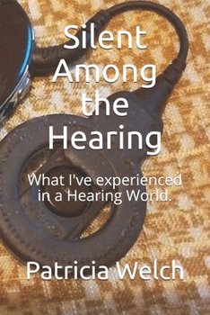 Paperback Silent Among the Hearing: What I've experienced in a Hearing World. Book