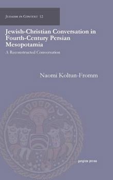Hardcover Jewish-Christian Conversation in Fourth-Century Persian Mesopotamia Book