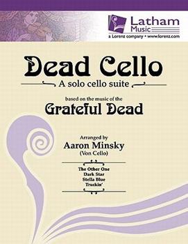 Paperback Dead Cello: A Solo Cello Suite Based on the Music of the Grateful Dead Book