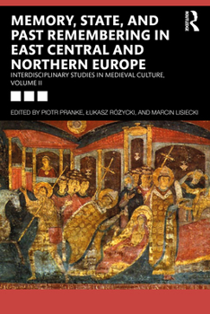 Paperback Memory, State, and Past Remembering in East Central and Northern Europe: Interdisciplinary Studies in Medieval Culture, Volume II Book