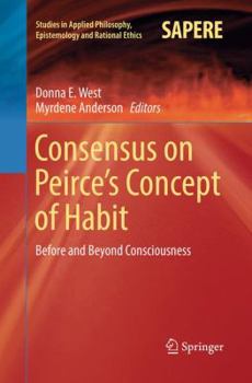 Paperback Consensus on Peirce's Concept of Habit: Before and Beyond Consciousness Book